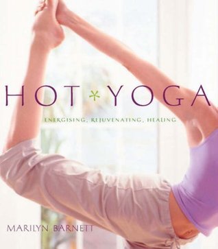 Book cover of Hot Yoga : Energising, Rejuvenating, Healing by Marilyn Barnett