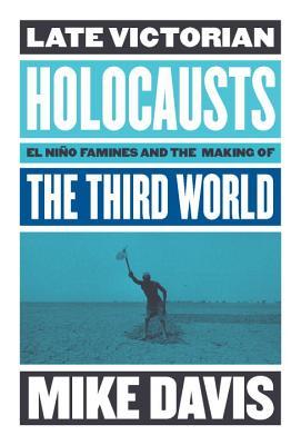 Book cover of Late Victorian Holocausts: El Niño Famines And The Making Of The Third World by Mike Davis