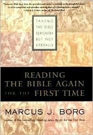 Book cover of Reading The Bible Again For The First Time: Taking The Bible Seriously But Not Literally by Marcus J. Borg