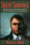 Book cover of Silent Sabotage: Rescuing Our Careers, Our Companies, and Our Lives from the Creeping Paralysis of Anger and Bitterness by William J. Morin