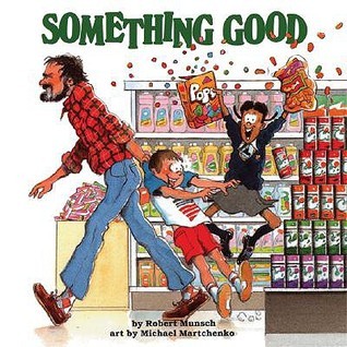 Book cover of Something Good by Robert Munsch, Michael Martchenko (Illus.)