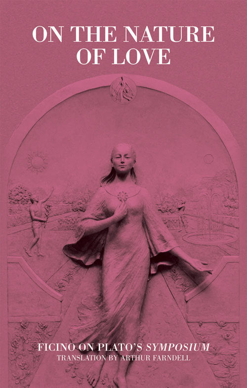 Book cover of On The Nature Of Love: Ficino On Plato's Symposium by Arthur Farndell (Trans.)