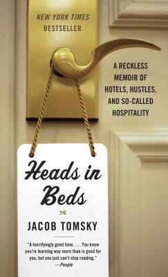 Book cover of Heads In Beds: A Reckless Memoir Of Hotels, Hustles, And So-Called Hospitality by Jacob Tomsky