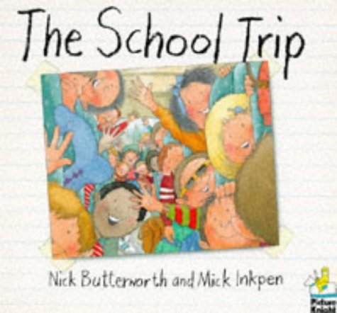 Book cover of The School Trip by Nick Butterworth~Mick Inkpen, Mick Inkpen (Illus.)