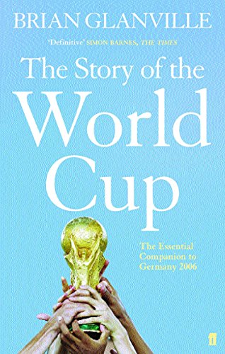 Book cover of The Story Of The World Cup: The Essential Companion To Germany 2006 by Brian Glanville