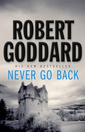 Book cover of Never Go Back by Robert Goddard
