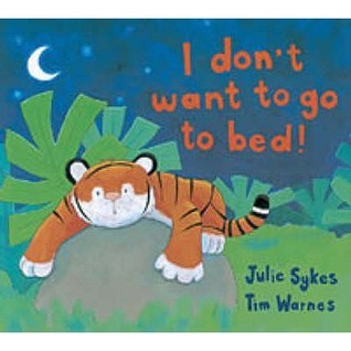 Book cover of I Don't Want to Go to Bed! by Julie Sykes