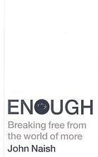 Book cover of Enough: Breaking Free From The World Of More by John Naish
