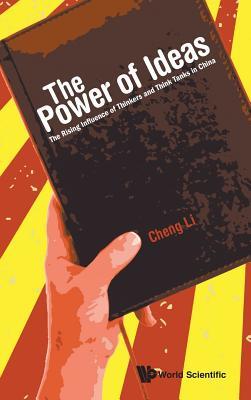 Book cover of The Power Of Ideas: The Rising Influence Of Thinkers And Think Tanks In China by Cheng Li
