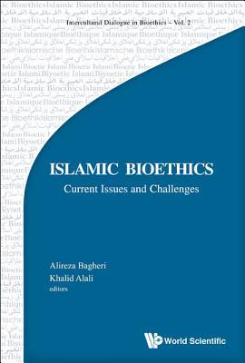 Book cover of Islamic Bioethics: Current Issues And Challenges by Alireza Bagheri, Khalid Abdulla Al-Ali