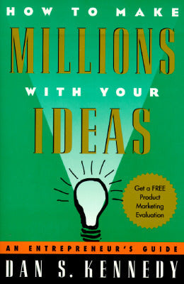 Book cover of How To Make Millions With Your Ideas: An Entrepreneur's Guide by Dan S. Kennedy