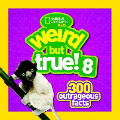 Book cover of Weird But True! 8: 300 Outrageous Facts by National Geographic Kids