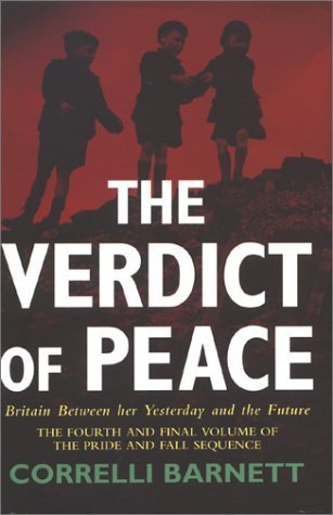 Book cover of The Verdict Of Peace: Britain Between Her Yesterday & The Future by Correlli Barnett