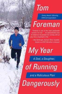 Book cover of My Year Of Running Dangerously: A Dad, A Daughter, And A Ridiculous Plan by Tom Foreman