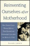 Book cover of Reinventing Ourselves After Motherhood: How Former Career Women Refocus Their Personal And Professional Lives After The Birth Of A Child by Susan E. Lewis