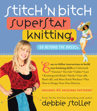 Book cover of Stitch 'n Bitch Superstar Knitting: Go Beyond the Basics by Debbie Stoller