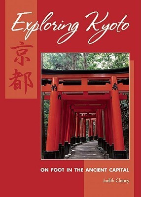 Book cover of Exploring Kyoto: On Foot In The Ancient Capital by Judith Clancy