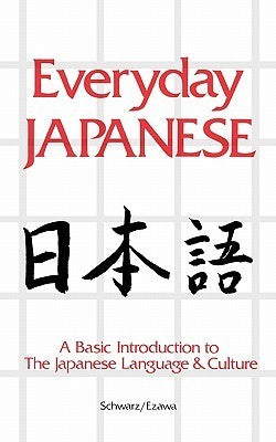 Book cover of Everyday Japanese: A Basic Introduction To The Japanese Language And Culture by Edward Schwarz, Reiko Ezawa