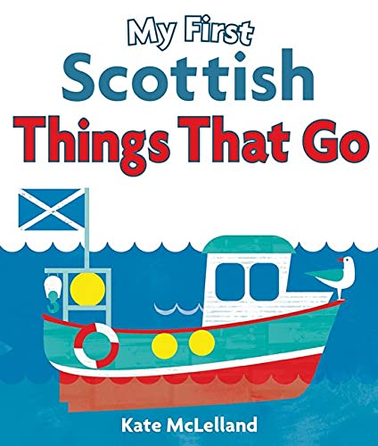 Book cover of My First Scottish Things That Go by Kate McLelland