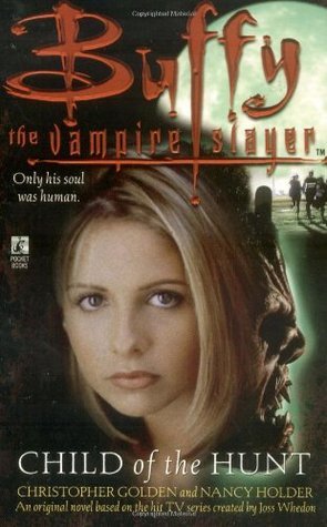 Book cover of Buffy The Vampire Slayer: Child Of The Hunt by Christopher Golden, Nancy Holder