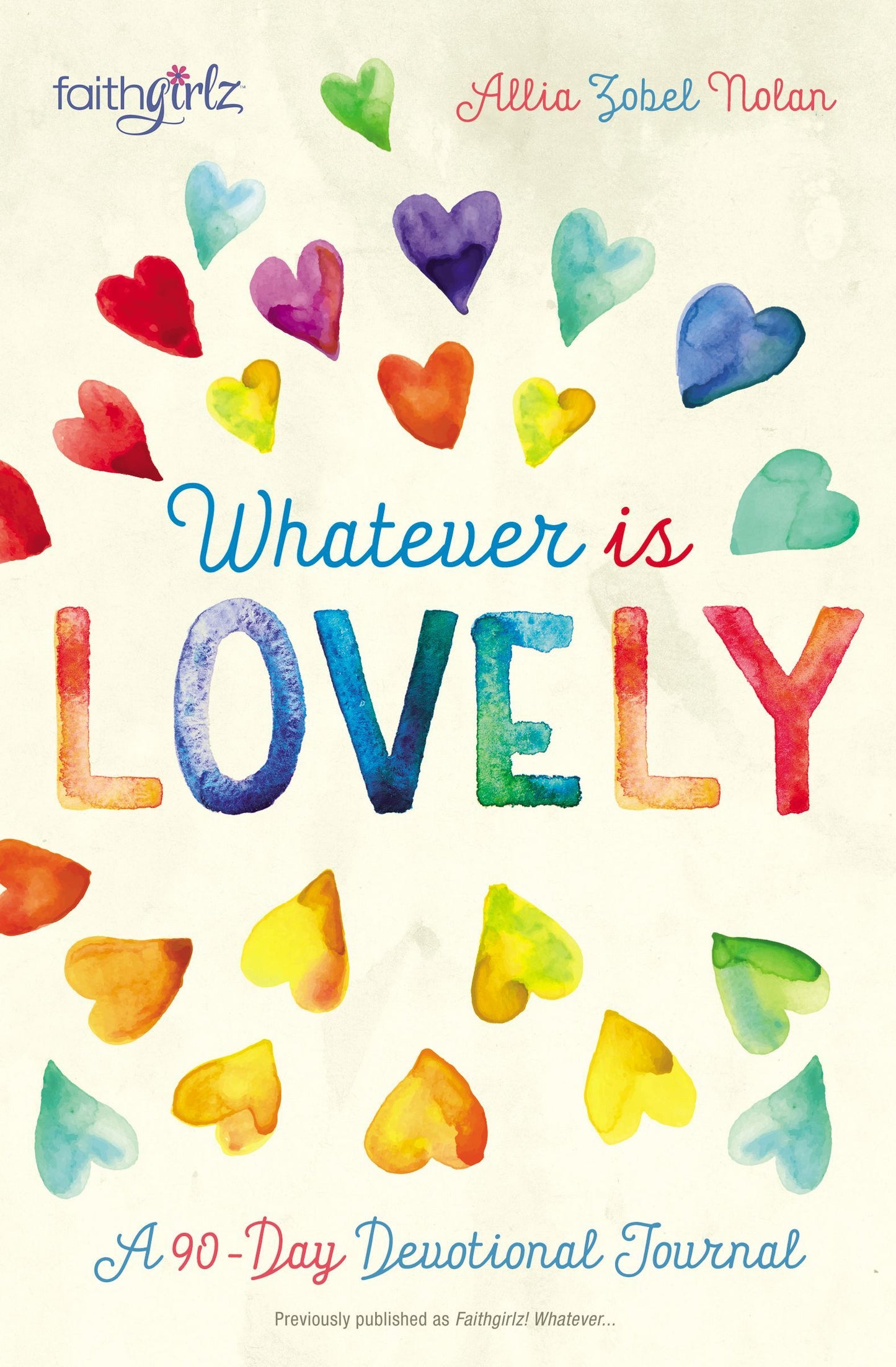 Book cover of Whatever Is Lovely: A 90-Day Devotional Journal by Allia Zobel Nolan
