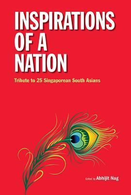 Book cover of Inspirations Of A Nation: Tribute To 25 Singaporean South Asians by Abhijit Nag (Ed.)
