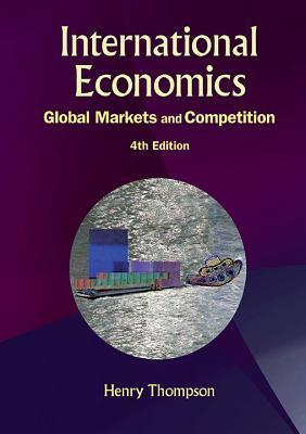 Book cover of International Economics: Global Markets And Competition by Henry Thompson