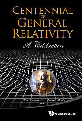 Book cover of Centennial Of General Relativity: A Celebration by Cesar Augusto Zen Vasconcellos (Ed.)