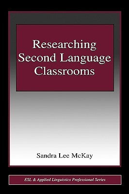 Book cover of Researching Second Language Classrooms by Sandra Lee McKay