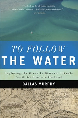 Book cover of To Follow The Water: Exploring The Ocean To Discover Climate by Dallas Murphy
