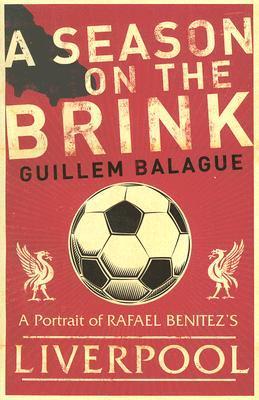 Book cover of A Season On The Brink: Rafael Benítez, Liverpool And The Path To European Glory by Guillem Balagué