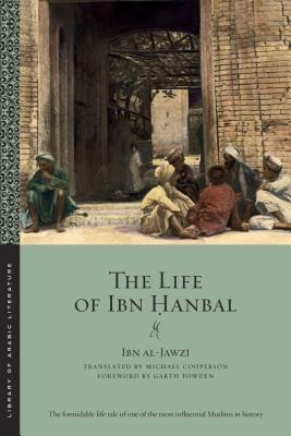 Book cover of The Life of Ibn Hanbal by Ibn al-Jawzi, Garth Fowden (Foreword), Michael Cooperson (Trans.)