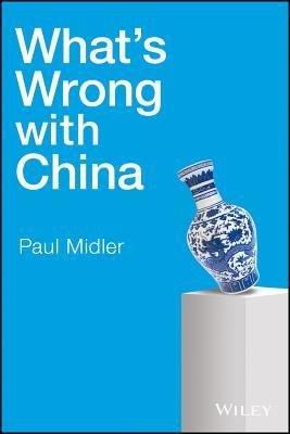 Book cover of Whats Wrong With China by Paul Midler