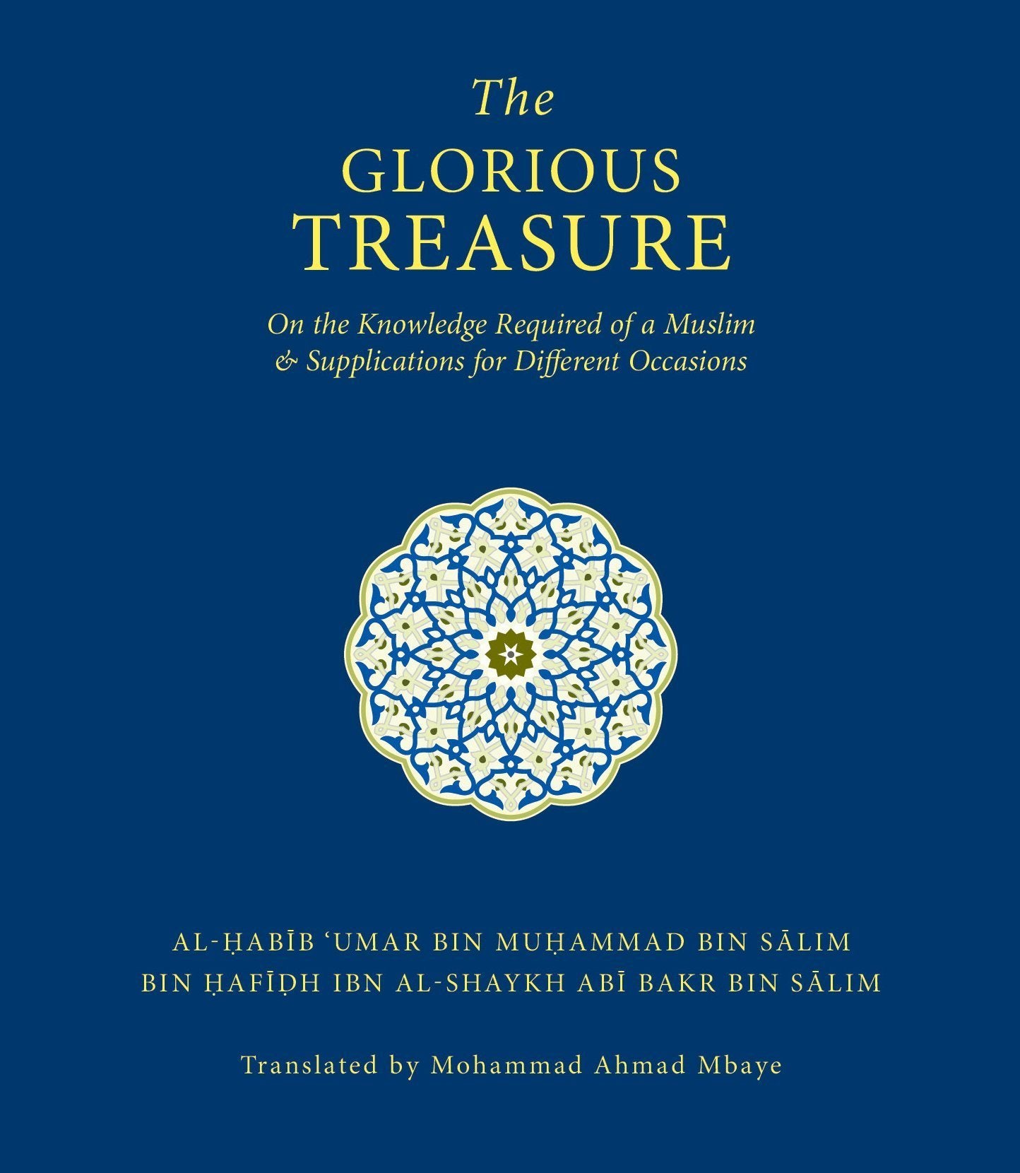 Book cover of The Glorious Treasure: On the Knowledge Required of a Muslim and Supplications for Different Occasions by الحبيب عمر بن حفيظ - Habib Umar bin Hafiz, Mohammad Ahmad Mbaye (Trans.)