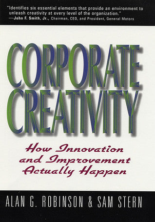 Book cover of Corporate Creativity: How Innovation & Improvement Actually Happen by Alan G. Robinson, Sam Stern