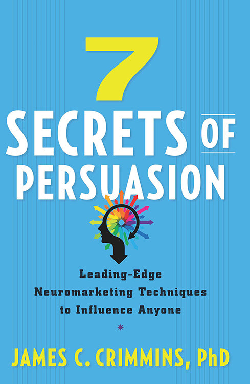 Book cover of 7 Secrets Of Persuasion: Leading-Edge Neuromarketing Techniques To Influence Anyone by James Crimmins
