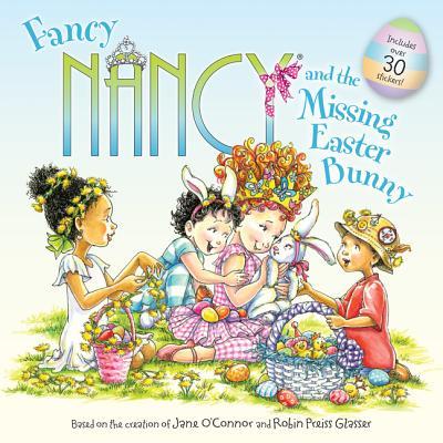 Book cover of Fancy Nancy And The Missing Easter Bunny: An Easter And Springtime Book For Kids by Jane O'Connor, Robin Preiss Glasser (Illus.)