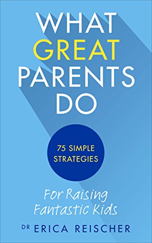 Book cover of What Great Parents Do: 75 Simple Strategies For Raising Fantastic Kids by Erica Reischer