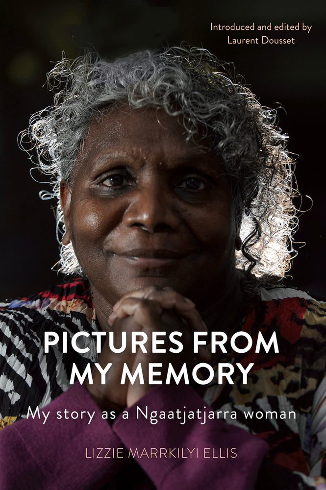 Book cover of Pictures From My Memory: My Story As A Ngaatjatjarra Woman by Lizzie Marrkilyi Ellis, Laurent Dousset (Ed.)