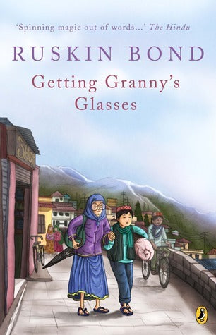 Book cover of Getting Granny's Glasses by Ruskin Bond