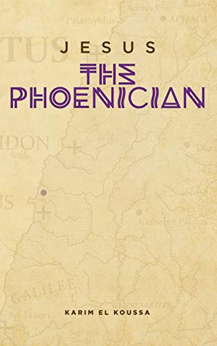Book cover of Jesus The Phoenician by Karim El Koussa