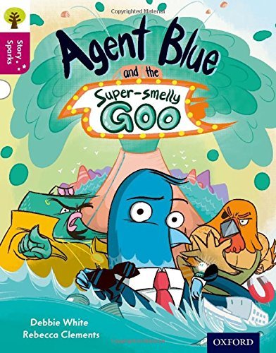 Book cover of Oxford Reading Tree Story Sparks: Oxford Level 10: Agent Blue And The Super-smelly Goo by Debbie    White, Rebecca Clements (Illus.), Nikki Gamble (Series Editor)
