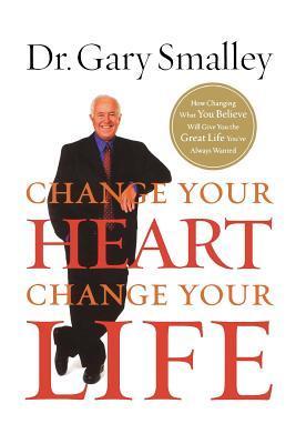 Book cover of Change Your Heart, Change Your Life by Gary Smalley