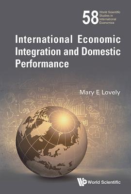 Book cover of International Economic Integration And Domestic Performance by Mary Lovely