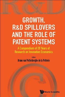 Book cover of Growth, R&D Spillovers And The Role Of Patent Systems: A Compendium Of 20 Years Of Research On Innovation Economics by Bruno van Pottelsberghe de la Potterie