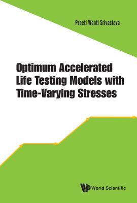 Book cover of Optimum Accelerated Life Testing Models With Time-Varying Stresses by Preeti Wanti Srivastava