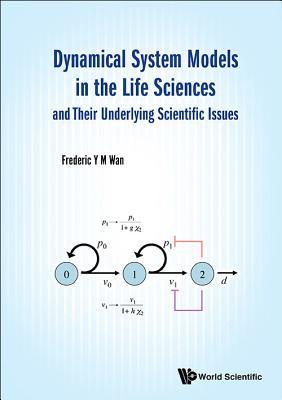 Book cover of Dynamical System Models In The Life Sciences And Their Underlying Scientific Issues by Frederic Y.M. Wan