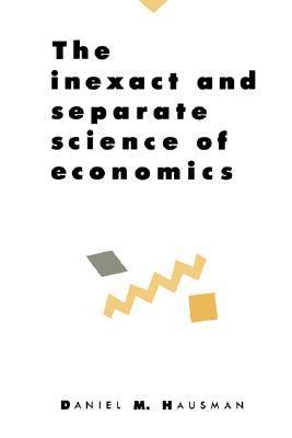 Book cover of The Inexact And Separate Science Of Economics by Daniel M. Hausman