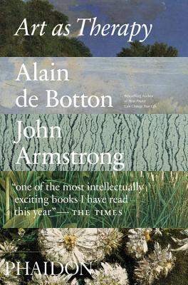 Book cover of Art As Therapy by Alain de Botton, John Armstrong
