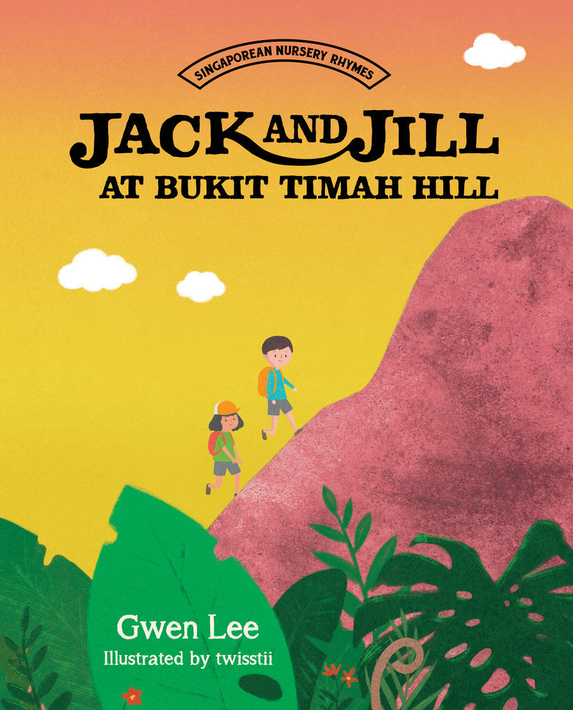 Book cover of Jack And Jill At Bukit Timah Hill by Gwen Lee, Twisstii (Illus.)